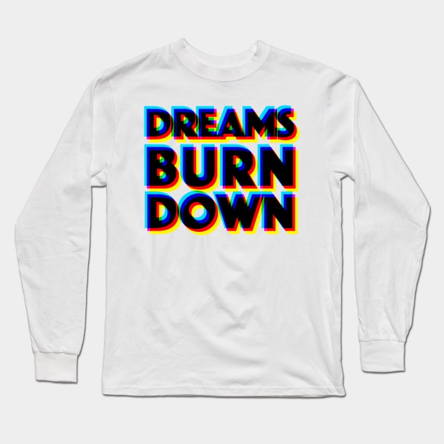 Dreams Burn Down - 3D Typographic Design Long Sleeve T-Shirt by DankFutura